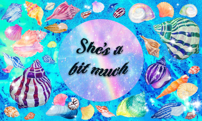 Written "She's a bit much" in the middle, with a blue magical tones and lots of sparkly shells 